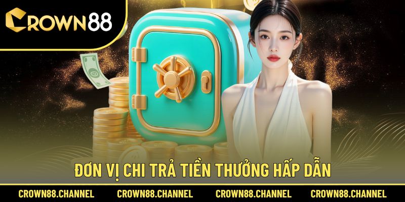 Đơn vị chi trả tiền thưởng hấp dẫn