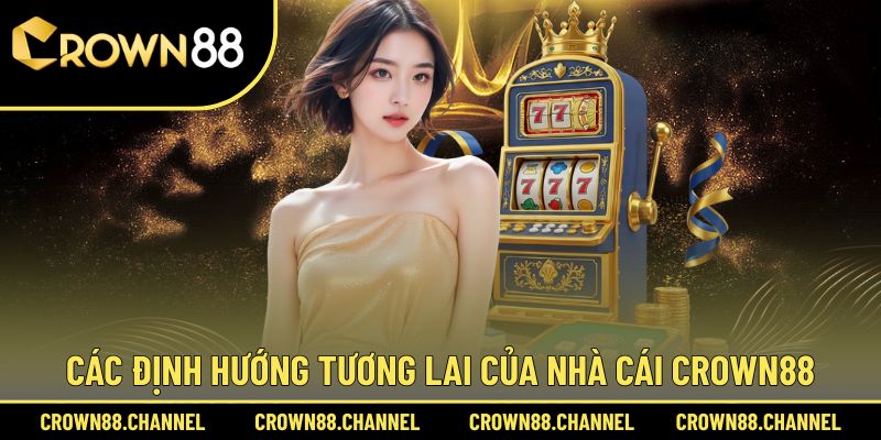 Các định hướng tương lai của nhà cái Crown88