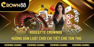 Roulette Crown88 - Hướng Dẫn Luật Chơi Chi Tiết Cho Tân Thủ